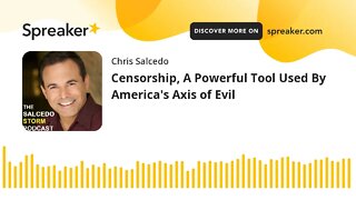 Censorship, A Powerful Tool Used By America's Axis of Evil