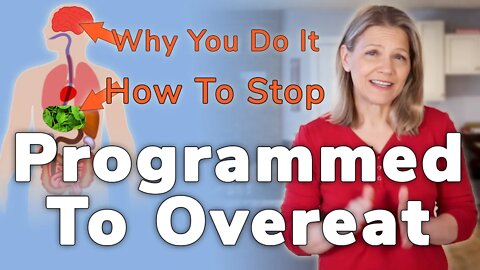 Programmed to Overeat: 6 Reasons You Do It & How to Stop It