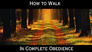 How to Walk in Complete Obedience
