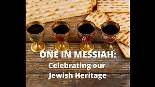 One in Messiah - Celebrating our Jewish Heritage - Bonus - Final Considerations