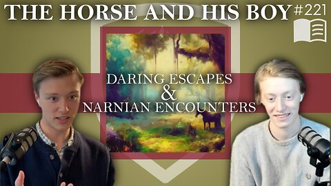 Episode 221: Daring Escapes & Narnian Encounters | Horse and His Boy