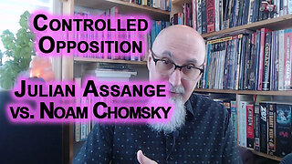 How We Know That Julian Assange Is Not Controlled Opposition While Noam Chomsky Is