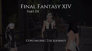 Final Fantasy XIV Part 135 - Continuing The Journey