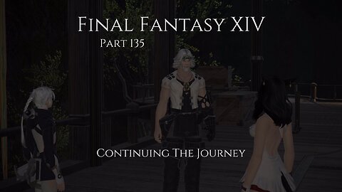 Final Fantasy XIV Part 135 - Continuing The Journey