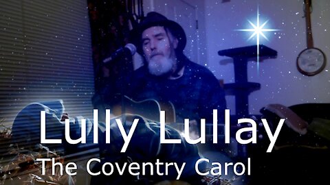 Lully Lullay (The Coventry Carol) - vocal and guitar