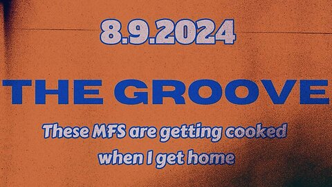 8.9.2024 - Groovy Jimmy EWYK - These MFS are getting cooked when I get home