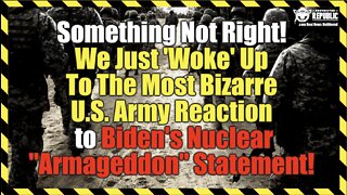 Something's Wrong! You Just 'Woke' Up To This Bizarre U.S. Army Reaction to Biden's "Armageddon"!