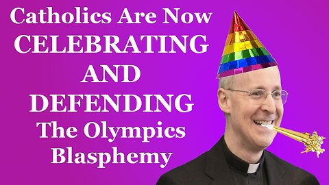 Catholics Are Now CELEBRATING AND DEFENDING The Olympics Blasphemy