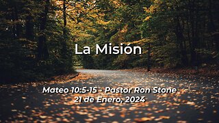 2024-01-21 - La Misión (Mateo 10:5-15) - Pastor Ron Stone