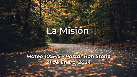 2024-01-21 - La Misión (Mateo 10:5-15) - Pastor Ron Stone