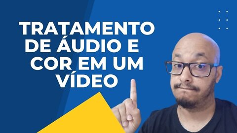 TRATAMENTO DE AUDIO E TONALIDADE DA COR EM UM VÍDEO