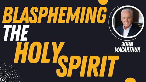 Blaspheming the Holy Spirit | Pastor John MacArthur
