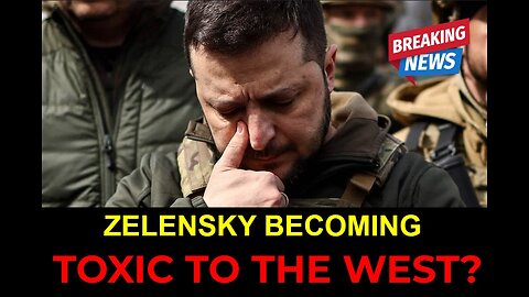 Zelensky: Losing Favor with the West?