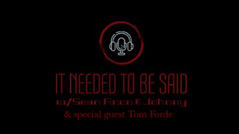 It Needed To Be Said w/JohnnyQ & Tom Forde