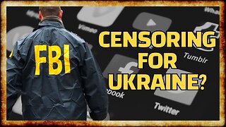 Report: FBI Pushed CENSORSHIP on Ukraine's Behalf