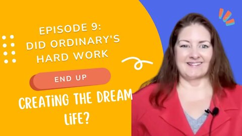 Episode 9: Did Ordinary's Hard Work End Up Creating the Dream Life? Lee Ann Bonnell Live