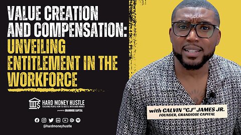 Value Creation and Compensation: Unveiling Entitlement in the Workforce | Hard Money Hustle