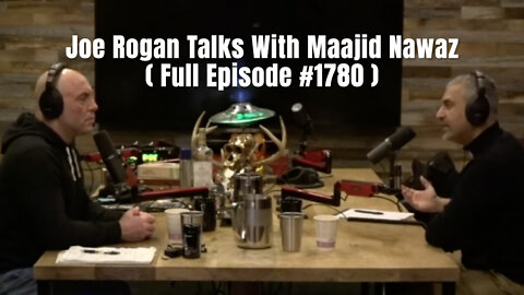 MUST WATCH: Joe Rogan Talks With Maajid Nawaz (Episode #1780)