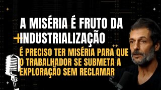 Eduardo Marinho - A miséria é fruto da industrialização.