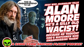 Idiot Web Journalist Tells Alan Moore He’s a silly old Wacist!