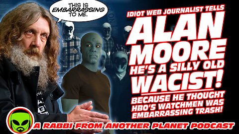 Idiot Web Journalist Tells Alan Moore He’s a silly old Wacist!