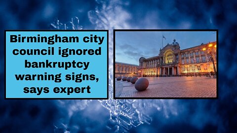 Birmingham city council ignored bankruptcy warning signs, says expert