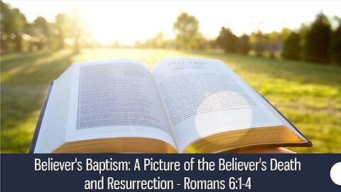 Believer's Baptism: A Picture of the Believer's Death and Resurrection - Romans 6:1-4