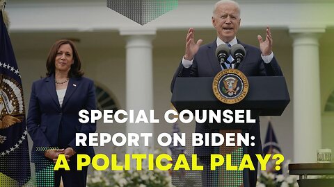 Special Counsel Report on Biden: A Political Play?