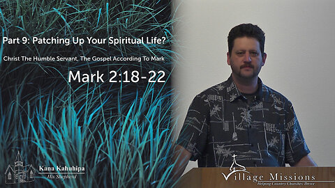 01.15.23 - Part 9: Patching Up Your Spiritual Life? - Mark 2:18-22