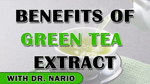 Benefits of Green Tea Extract (EGCG) - With Dr. Nario