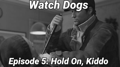 Watch Dogs Episode 5: Hold On, Kiddo