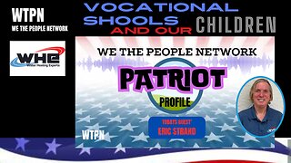 WTPN - PATRIOT PROFILE - ERIC STRAND - DEATH OF VOCATIONAL EDUCATION - WAR ON OUR CHILDREN