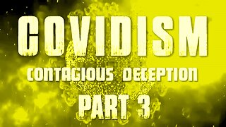Covidism - Contagious Deception Part 3