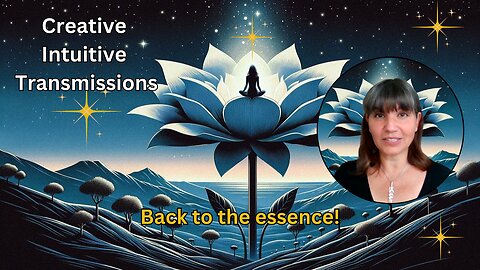 Back to the essence! | Creative Intuitive Transmission | High vibration art