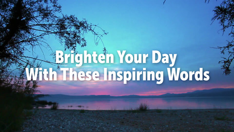 Brighten Your Day With These Inspiring Words