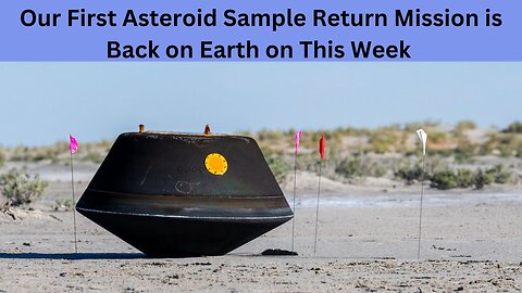 Our First Asteroid Sample Return Mission is Back on Earth on This Week