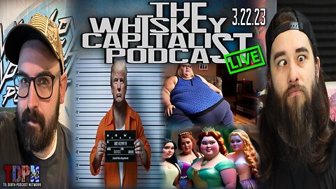 Everything's Fat…Lighten Up/Will Trump Actually Be Arrested? | The Whiskey Capitalist | 3.22.23