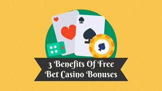 3 Benefits Of Free Bet Casino Bonuses