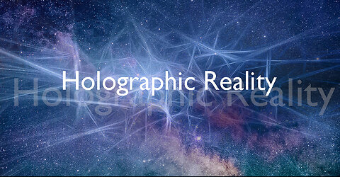 The Holographic Nature of Reality