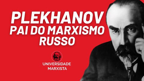 Plekhanov, pai do marxismo russo - Universidade Marxista nº 445