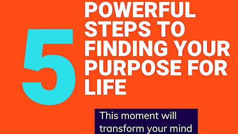 THESE 5 STEPS TO FINDING YOUR PURPOSE WILL ENRICH YOUR MIND