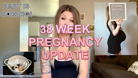 38 WEEK PREGNANCY UPDATE | BABY IS COMING | HOW I PREPPED FOR BABY