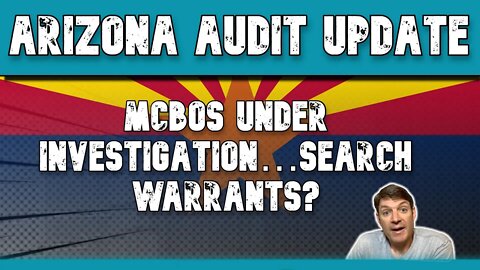 Arizona Audit | MCBOS Under Investigation! Search Warrant Coming?
