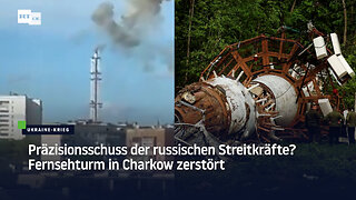 Präzisionsschuss der russischen Streitkräfte? Fernsehturm in Charkow zerstört