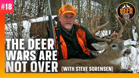 #18: THE DEER WARS ARE NOT OVER with Steve Sorensen | Deer Talk Now Podcast