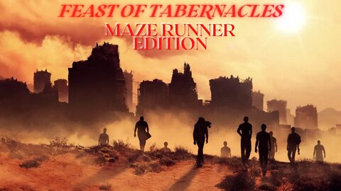 Feast of Tabernacles: Maze Runner Edition PT. 1