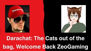 Darachat: The Cats out of the bag, Welcome Back ZeoGaming