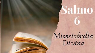 SALMO 6 - Misericórdia Divina - Vídeo 7 (Republicado)