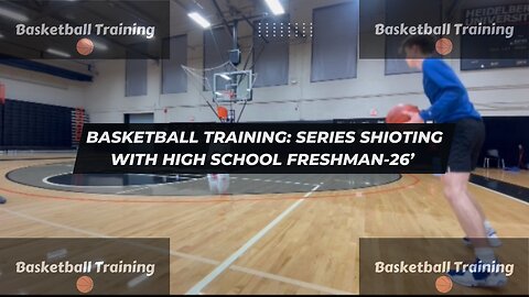 Basketball Training Series Shooting with High School Freshman-26’