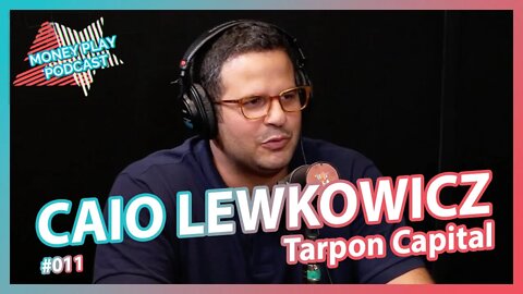 CAIO LEWKOWICZ (Tarpon Capital) - MoneyPlay Podcast #11